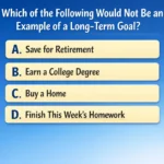 Which of the Following Would Not Be an Example of a Long-Term Goal?